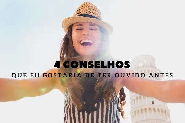 4 Conselhos que Eu Gostaria de Ter Ouvido Antes