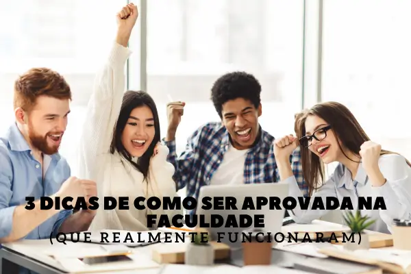 3 Dicas de Como Ser Aprovada na Faculdade (Que Realmente Funcionaram)