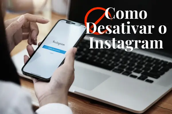 Como Desativar o Instagram: Passo a Passo Completo