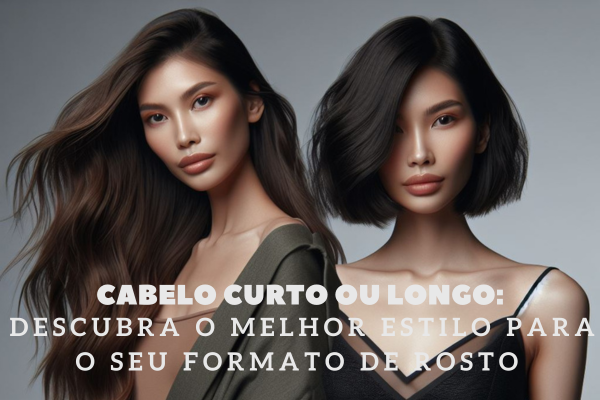 Cabelo Curto ou Longo: Descubra o Melhor Estilo para o Seu Formato de Rosto