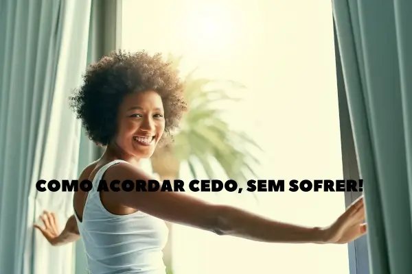 Como Acordar Cedo, Sem Sofrer!