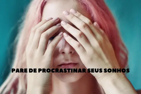 Pare de procrastinar seus sonhos: A chave para uma vida plena e realizada